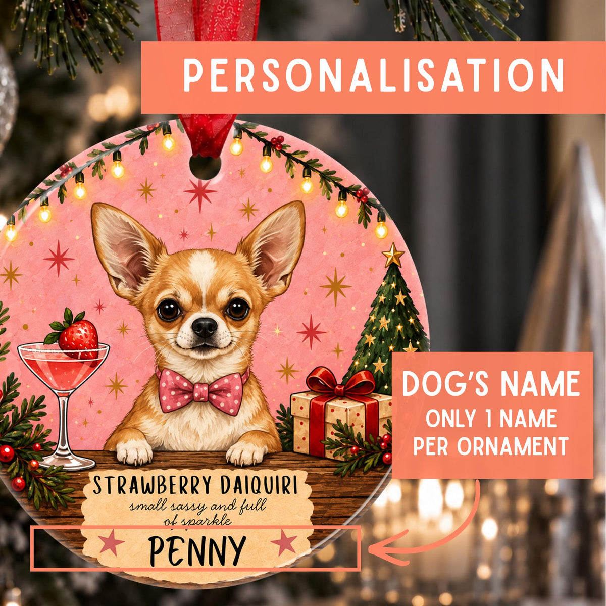 Personalized Christmas ornament featuring a chihuahua dog illustration with the name 'Penny' and text 'Strawberry Daiquiri small, easy, and full of sparkle.' The ornament is shown hanging in front of a blurred festive background, with orange text boxes explaining personalization and dog's name customization.