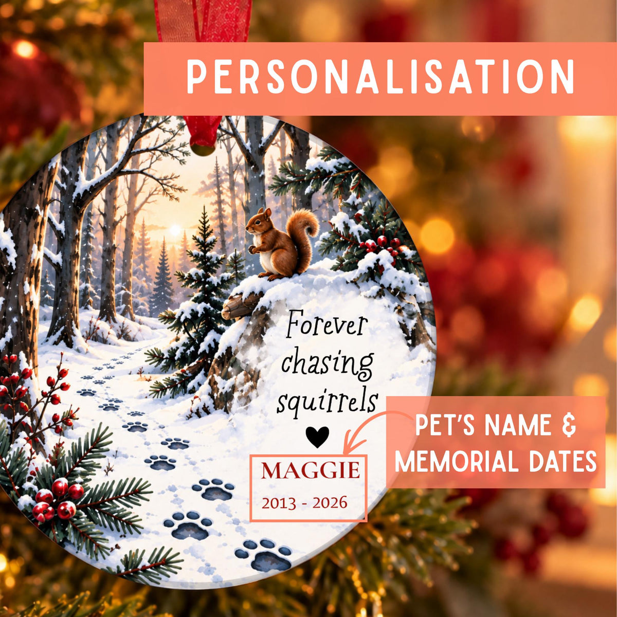 Personalized round Christmas memorial ornament featuring a snowy forest scene with a squirrel, paw prints, and the text 'Forever chasing squirrels' with customizable pet name 'Maggie' and memorial dates. Coral overlay banners read 'PERSONALISATION' and 'PET'S NAME & MEMORIAL DATES'.